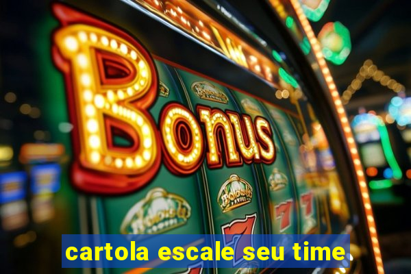 cartola escale seu time